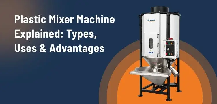 Plastic Mixer Machine Explained: Types, Uses & Advantages