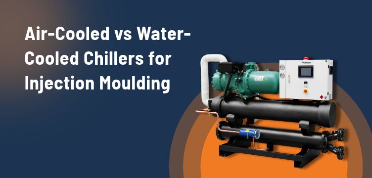 Air-Cooled vs Water-Cooled Chillers for Injection Moulding