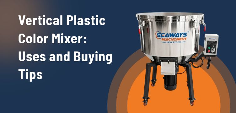 Vertical Plastic Color Mixer: Uses and Buying Tips